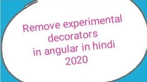 how to remove experimentaldecorators | experimental decorators error | remove experimental decorator