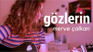 MERVE ÇALKAN - GÖZLERİN (acoustic cover) Resimi
