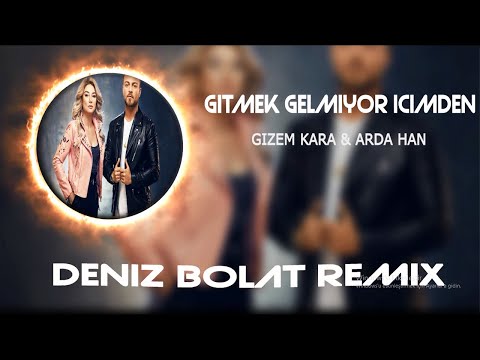 Gizem Kara & Arda Han - Gitmek Gelmiyor İçimden ( Deniz Bolat Remix )