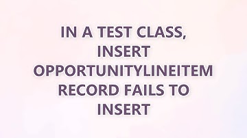 In a test class, insert OpportunityLineItem record fails to insert