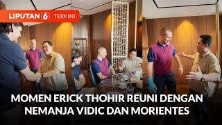 Momen Akrab Erick Thohir dengan Nemanja Vidic dan Morientes, Bahas Sepak Bola Indonesia | Liputan 6