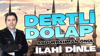 Dertli Dolap - Abdurrahman Önül | En güzel İlahileri Dinle Resimi