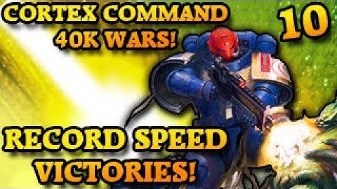 RECORD SPEED VICTORIES! Cortex Command The 40k Wars Part 10
