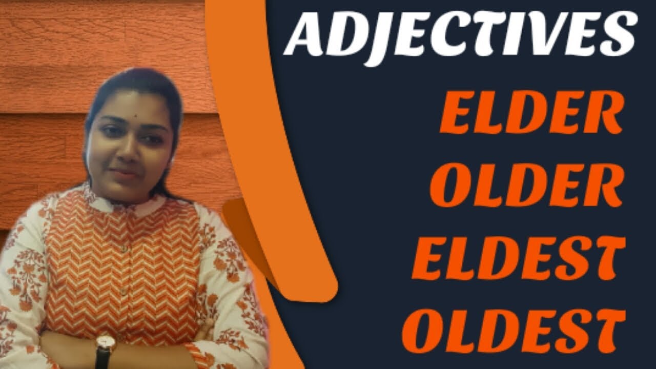 ELDER, OLDER, ELDEST, OLDEST CORRECT USES CONFUSING ADJECTIVES
