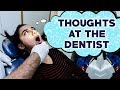 Thoughts You Have At The Dentist | MostlySane