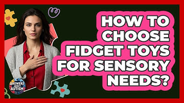 How To Choose Fidget Toys For Sensory Needs?