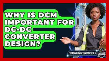 Why Is DCM Important For DC-DC Converter Design? - Electrical Engineering Essentials