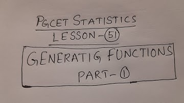 PGCET Statistics Lesson-51: Generating Functions Part-1