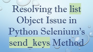 Resolving the list Object Issue in Python Selenium