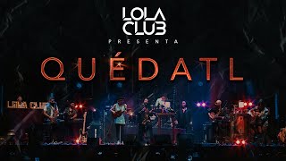 Vignette de la vidéo "Quédatl - Lola Club (en vivo)"