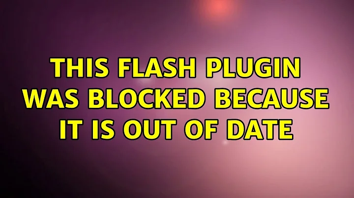 Ubuntu: This flash plugin was blocked because it is out of date (4 Solutions!!)