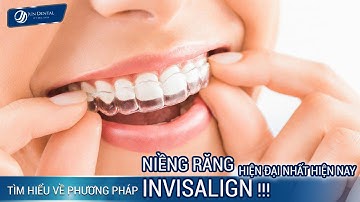 Tìm hiểu về phương pháp niềng răng hiện đại nhất hiện nay INVISALIGN !!!