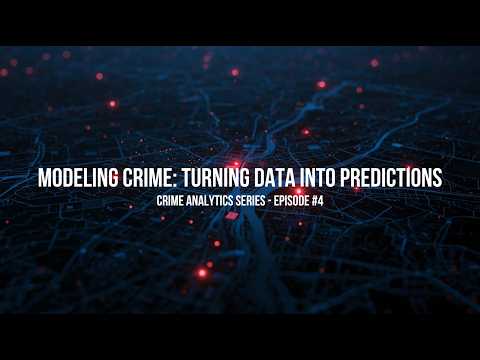 Crime Analytics Episode 4 - Modeling Crime: Turning Data into Predictions