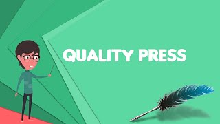 What is Quality press? Explain Quality press, Define Quality press, Meaning of Quality press