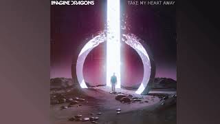 Take My Heart Away ~ Imagine Dragons (AUDIO)