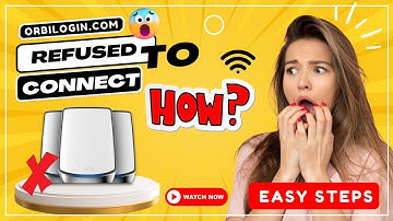 orbilogin.com refused to connect - How to connect Orbi login Page?