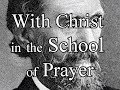 With Christ in the School of Prayer - Andrew Murray / Full Christian Audio Book