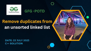 Remove duplicates from an unsorted linked list  | GeeksforGeeks  | POTD-22 July 2023