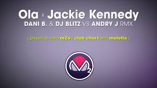 Ola Jackie Kennedy Dani B Dj Blitz Vs Andry J Rmx Played Radio M2O