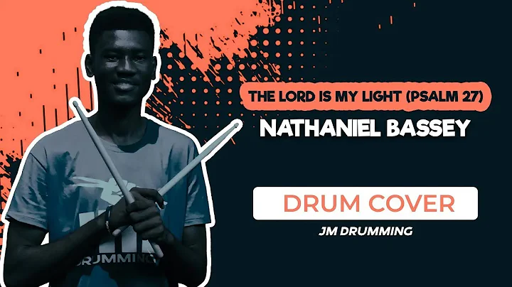 THE LORD IS MY LIGHT PSALM 27   NATHANIEL BASSEY JM Drumming