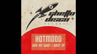 Hotmood - Give Me What I Want