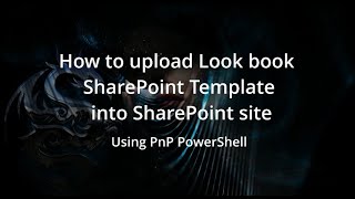 SharePoint Upload look book template using PnP PowerShell