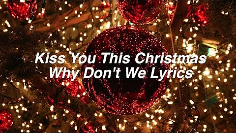 Kiss You This Christmas || Why Don't We Lyrics