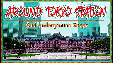 Around TOKYO STATION (And Underground Shops)