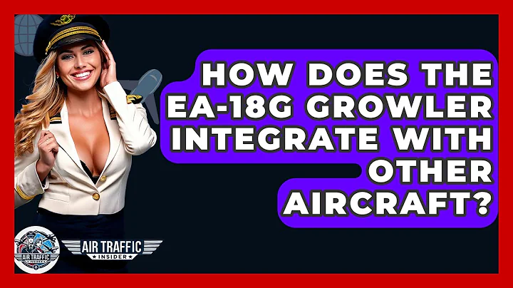 How Does The EA-18G Growler Integrate With Other Aircraft? - Air Traffic Insider