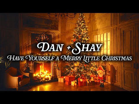 Dan + Shay - Have Yourself a Merry Little Christmas | Fireplace Christmas 🪵🔥 | Christmas Music 🎄