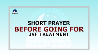 Short Prayer Before Going For Ivf Treatment I The Process Shall Lead to Testimony