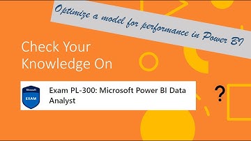 PL300 - Model data in Power BI - Optimize a model for performance in Power BI