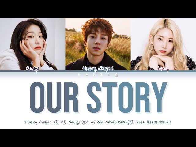 Hwang Chiyeol, SEULGI - Our Story (남녀의 온도차) Feat. Kassy (케이시) (Color Coded Lyrics Han/Rom/Eng/가사) class=