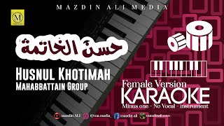 Karaoke Husnul Khotimah - Mahabbattain Group | Female Version