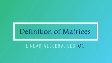 Lec - 01 Definition of Matrices | IIT JAM | CSIR UGC NET | GATE MA