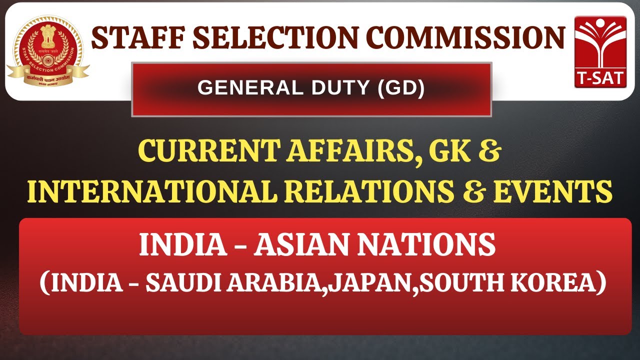 SSC GD | International Relations : India - Asian Nations (India - Saudi Arabia, Japan,South Korea)