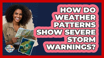 How Do Weather Patterns Show Severe Storm Warnings? - The Geography Atlas