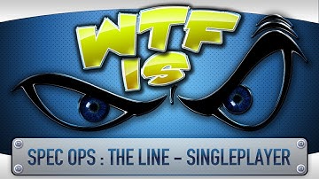 ► WTF Is... - Spec Ops : The Line ( Singleplayer ) ?