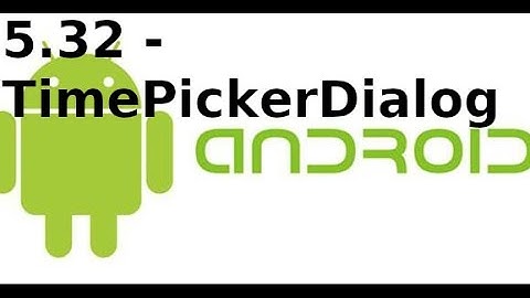 Giao diện Android - 5.32 - TimePickerDialog trong Android