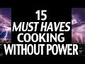 15 MUST HAVES! Cooking WITHOUT Power!