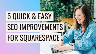 5 Quick & Easy SEO Improvements for Squarespace