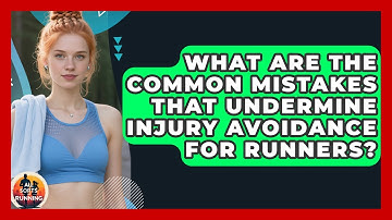 What Are the Common Mistakes That Undermine Injury Avoidance for Runners? - All Sorts Of Running