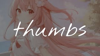 Nightcore - Thumbs Lyrics