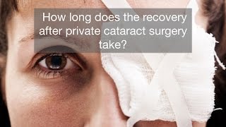 How long does the recovery after private cataract surgery take? HD