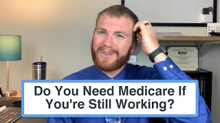 Do You Need Medicare Part A And Part B If You're Still Working?