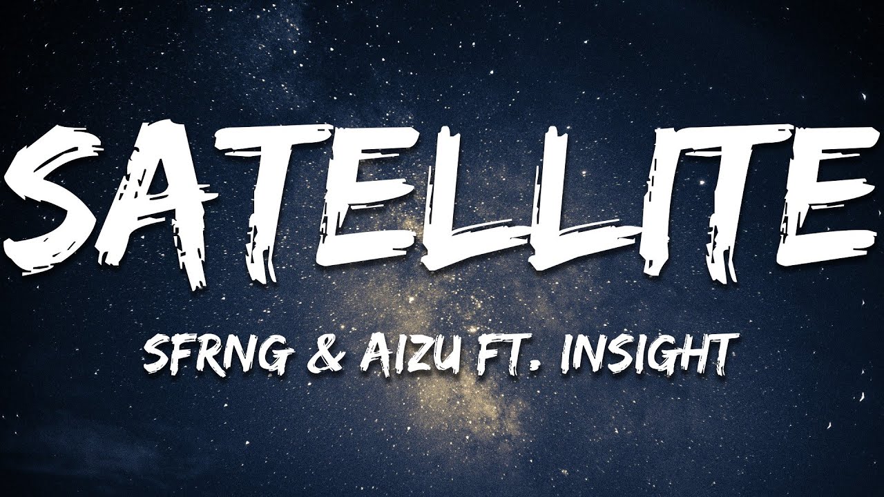 Watch SFRNG & Aizu ft. Insight - Satellite (Lyrics) on YouTube Watch SFRNG & Aizu ft. Insight - Satellite (Lyrics) on YouTube