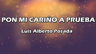 Pon Mi Cariño A Prueba - Luis Alberto Posada - Letra