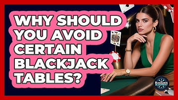 Why Should You Avoid Certain Blackjack Tables? - The Blackjack Blueprint