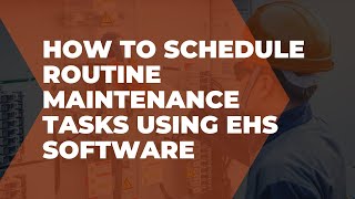 How To Schedule Routine Maintenance Tasks Using Ehs Software