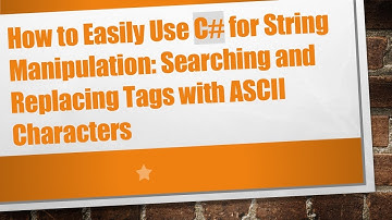 How to Easily Use C# for String Manipulation: Searching and Replacing Tags with ASCII Characters